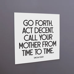 "go forth call your mother" magnet