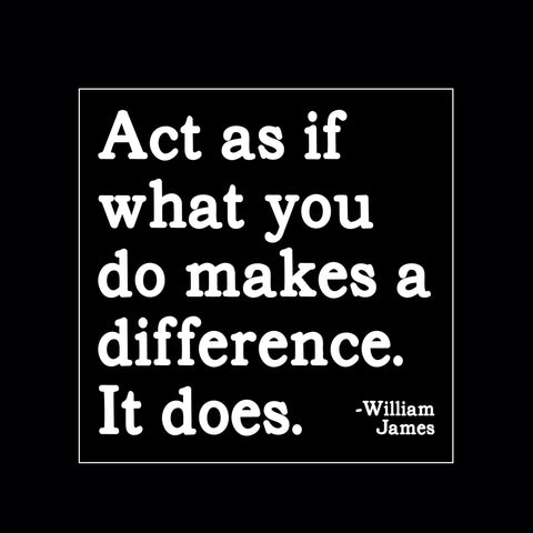 "act is if what you do" magnet