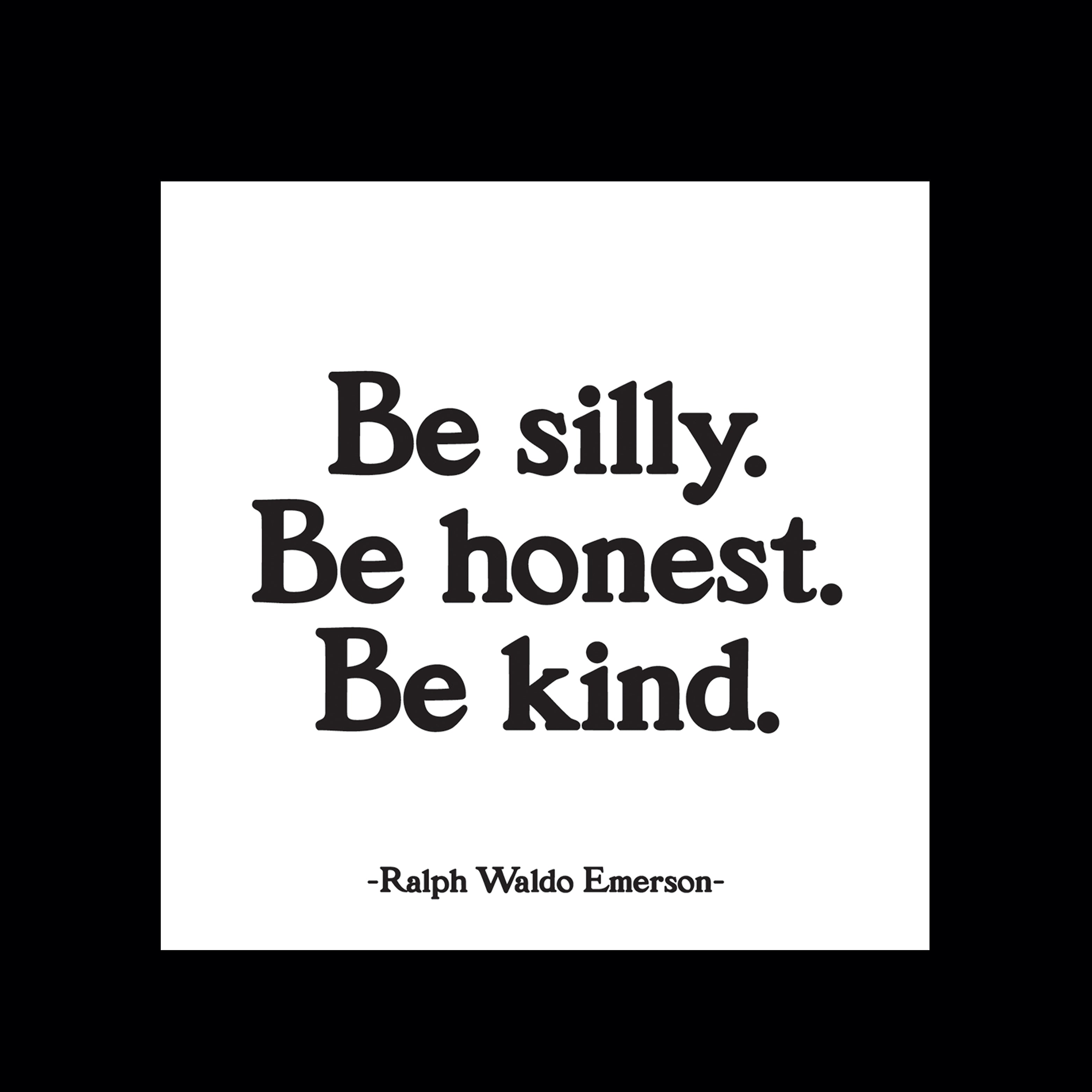 "be silly. honest. kind" magnet