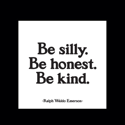 "be silly. honest. kind" magnet