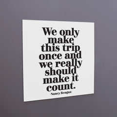 "we only make this trip once" magnet