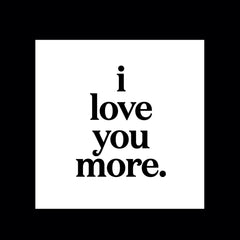 "i love you more" magnet