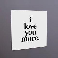 "i love you more" magnet