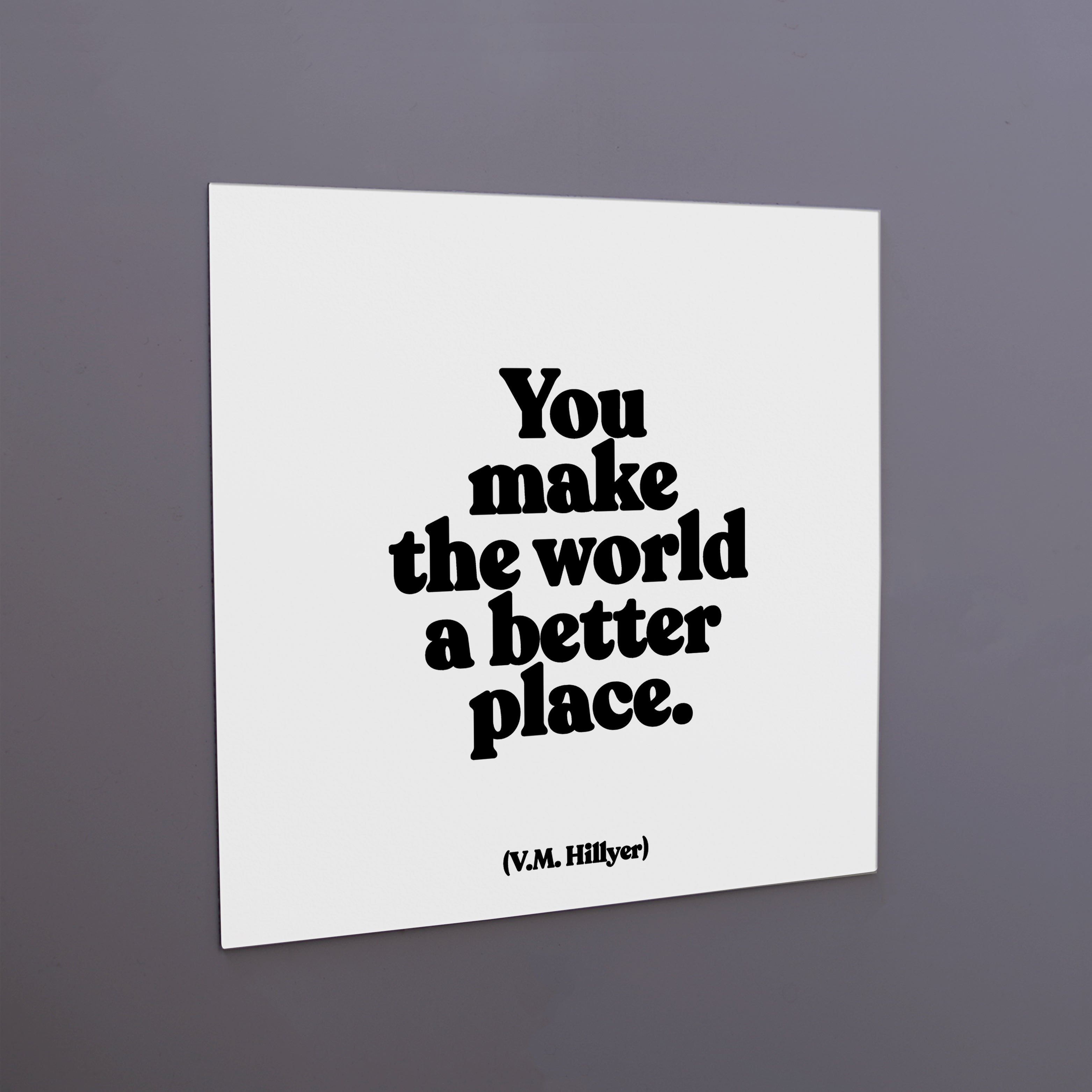 "you make the world a better place" magnet
