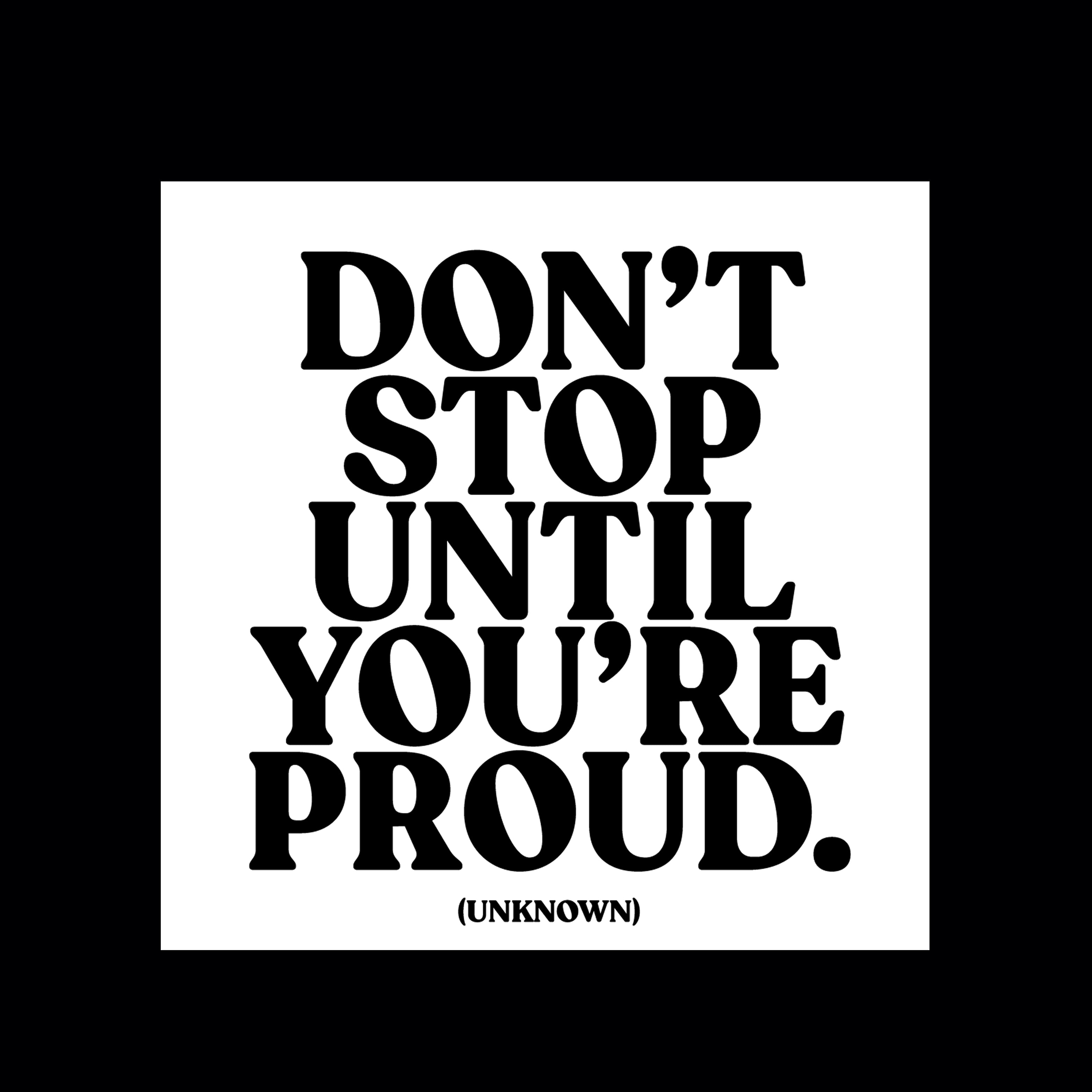 "don't stop until you're proud" magnet