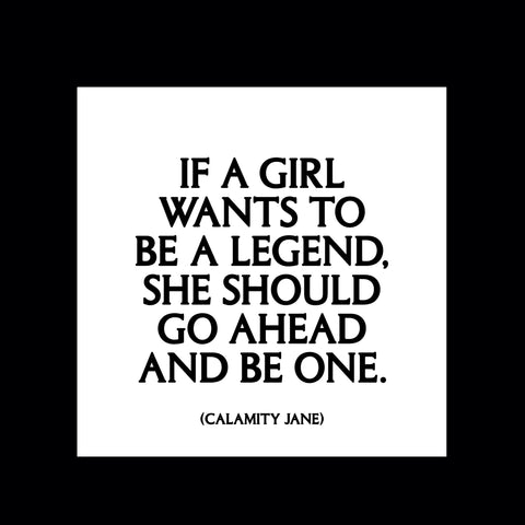"if a girl wants to be a legend" magnet