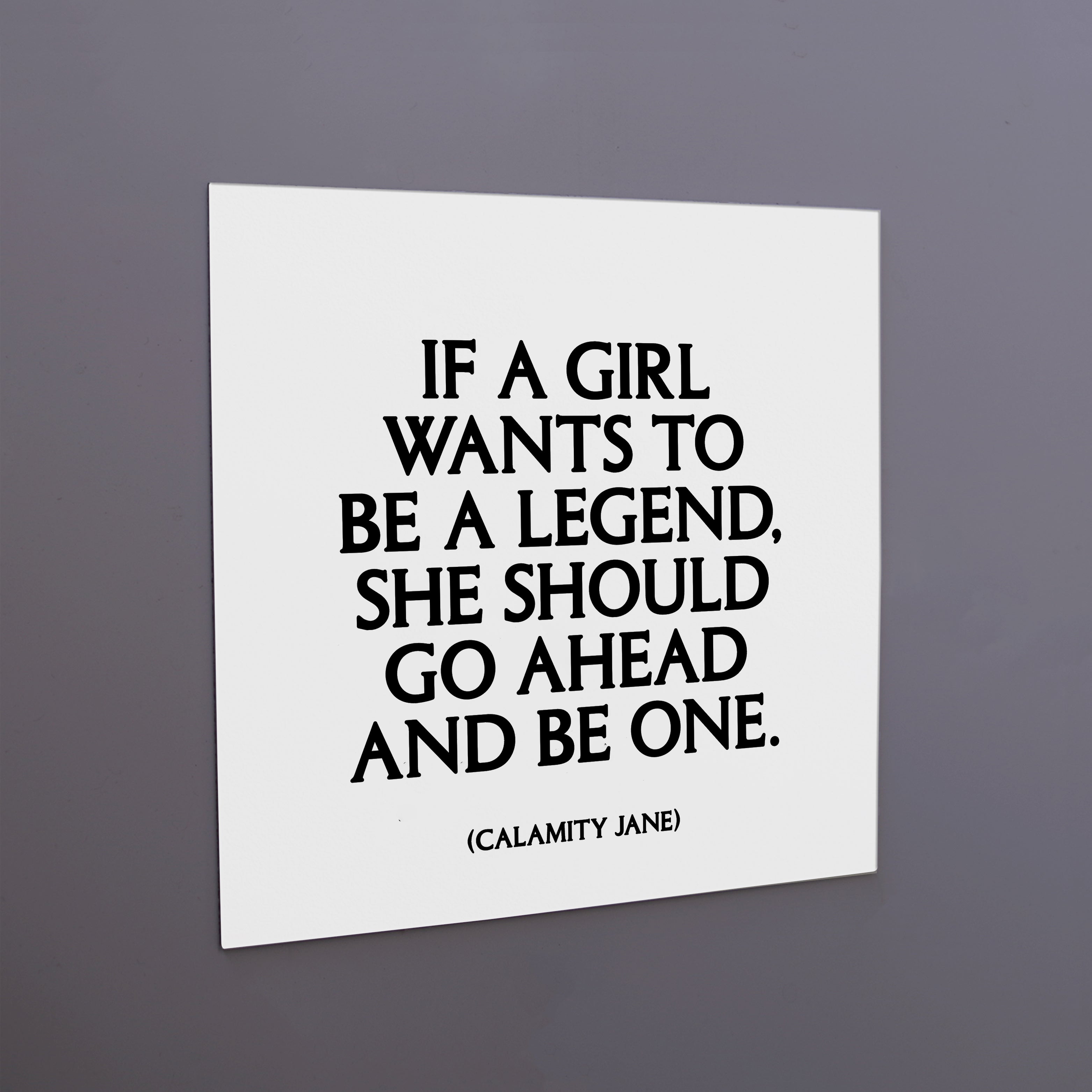 "if a girl wants to be a legend" magnet