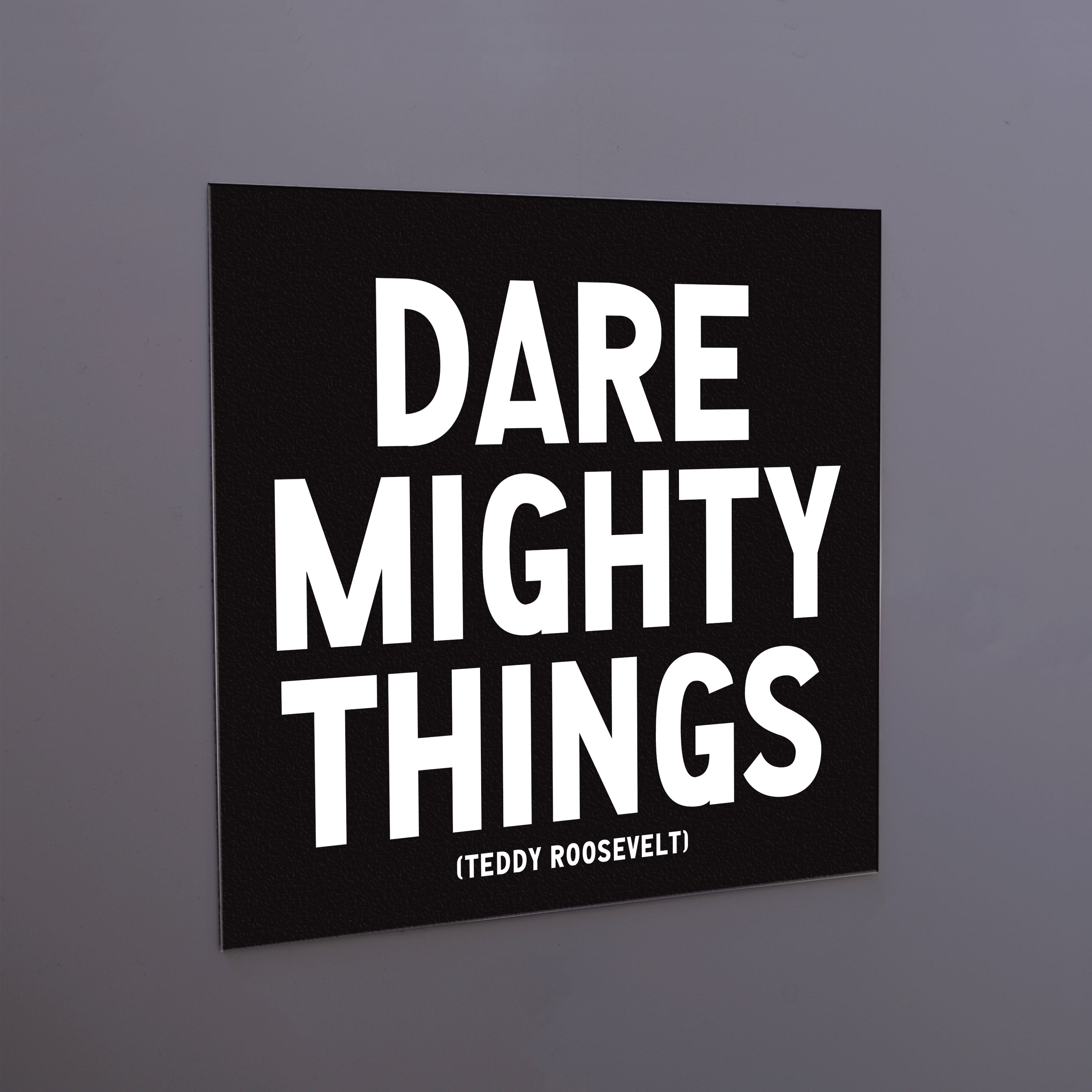 "dare mighty things" magnet
