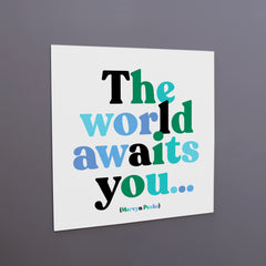 "the world awaits you" magnet