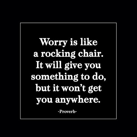 "worry is like a rocking chair" magnet