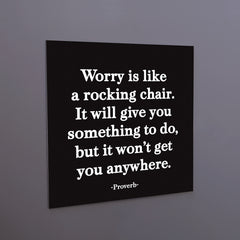 "worry is like a rocking chair" magnet