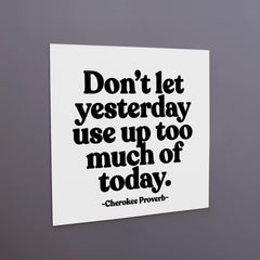 "don't let yesterday" magnet